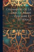 Cover-Bild zum Titel 'Grammaíre De La Langue Arabe Vulgaire Et Littérale; Volume 1' von ''