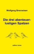 Cover-Bild zum Titel 'Die drei abenteuerlustigen Spatzen' von 'Wolfgang Brenneisen'