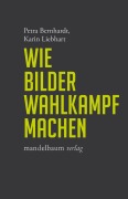 Cover-Bild zum Titel 'Wie Bilder Wahlkampf machen' von 'Petra Bernhardt, Karin Liebhart'