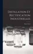 Cover-Bild zum Titel 'Distillation Et Rectification Industrielles' von 'Ernest Sorel'