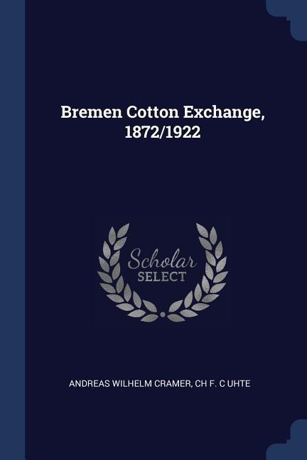 Bremen Cotton Exchange, 1872/1922 - Andreas Wilhelm Cramer, Ch F. C. Uhte