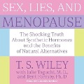 Sex, Lies, and Menopause Lib/E: The Shocking Truth about Synthetic Hormones and the Benefits of Natural Alternatives - T. S. Wiley