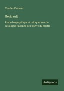 Cover-Bild zum Titel 'Géricault' von 'Charles Clément'