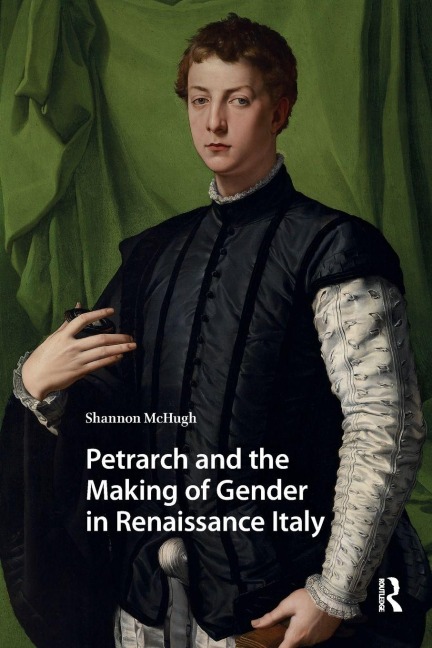 Petrarch and the Making of Gender in Renaissance Italy - Shannon Mchugh