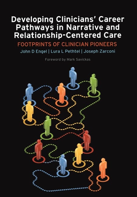 Developing Clinicians' Career Pathways in Narrative and Relationship-Centered Care - John D Engel, Joseph Zarconi, Lura L Pethtel
