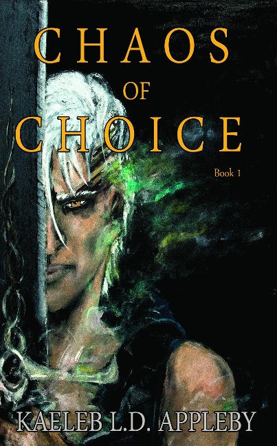 Chaos of Choice: Book One - Blood and Fog (Chaos of Choice Saga, #1) - Kaeleb LD Appleby