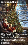 Cover-Bild zum Titel 'Big Book of Christmas Novels, Tales, Legends & Carols (Illustrated Edition)' von 'Bjørnstjerne Bjørnson, Max Brand, Jacob A. Riis, S. Weir Mitchell, Elbridge S. Brooks'
