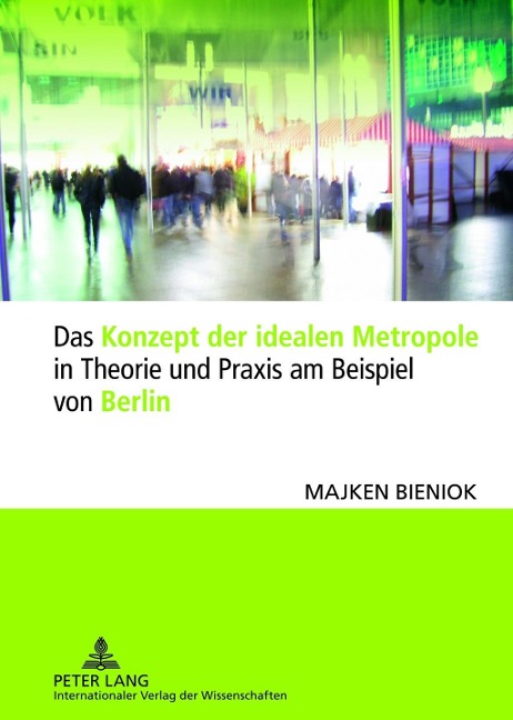 Das Konzept der idealen Metropole in Theorie und Praxis am Beispiel von Berlin - Majken Bieniok