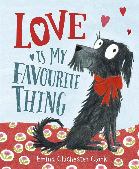Love Is My Favourite Thing - Emma Chichester Clark