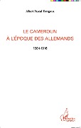 Cover-Bild zum Titel 'Le Cameroun à l'époque des Allemands' von 'Albert Pascal Temgoua'
