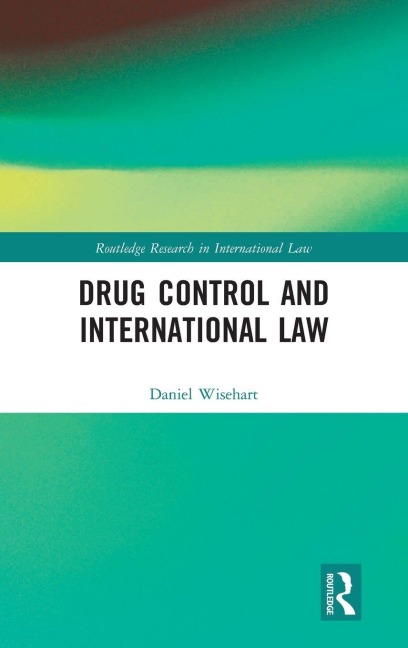 Drug Control and International Law - Daniel Wisehart
