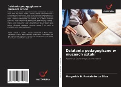 Cover-Bild zum Titel 'Dzia¿ania pedagogiczne w muzeach sztuki' von 'Margarida B. Pantaleão da Silva'