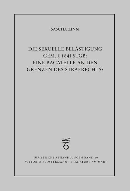 Die sexuelle Belästigung gem. § 184i StGB: eine Bagatelle an den Grenzen des Strafrechts? - Sascha Zinn