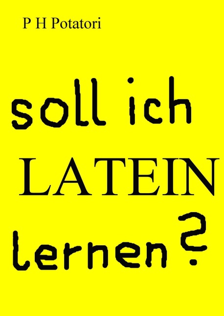 Soll ich Latein lernen? - P H Potatori