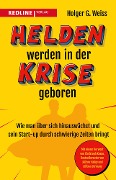 Cover-Bild zum Titel 'Helden werden in der Krise geboren' von 'Holger G. Weiss'