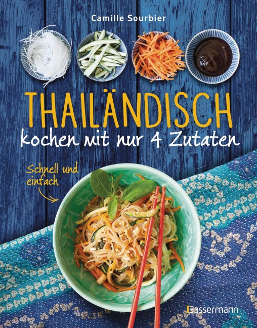 Thailändisch kochen mit nur 4 Zutaten - schnell, einfach, exotisch - Camille Sourbier