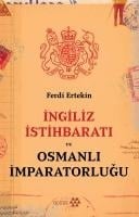 Ingiliz Istihbarati ve Osmanli Imparatorlugu - Ferdi Ertekin