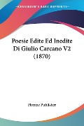 Poesie Edite Ed Inedite Di Giulio Carcano V2 (1870) - Firenze Publisher