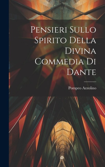 Pensieri Sullo Spirito Della Divina Commedia Di Dante - Pompeo Azzolino (Marchese ).