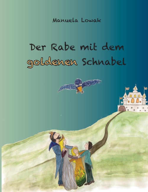 Der Rabe mit dem goldenen Schnabel - Manuela Lowak