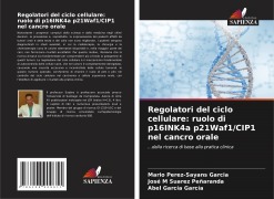 Regolatori del ciclo cellulare: ruolo di p16INK4a p21Waf1/CIP1 nel cancro orale - Mario Pérez-Sayáns García, José M Suárez Peñaranda, Abel García García