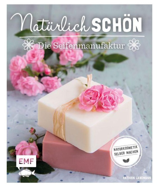 Natürlich schön - Die Seifenmanufaktur - Kathrin Landmann