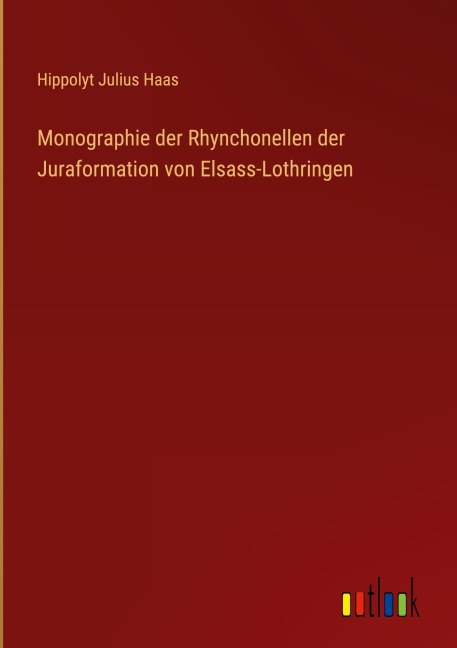 Monographie der Rhynchonellen der Juraformation von Elsass-Lothringen - Hippolyt Julius Haas