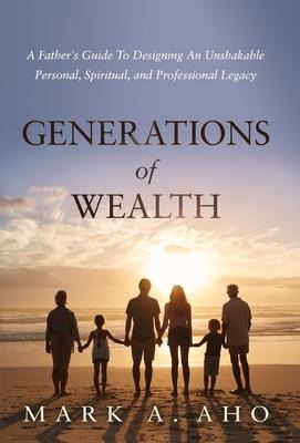 Generations of Wealth - Mark a Aho