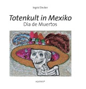 Cover-Bild zum Titel 'Totenkult in Mexiko' von 'Ingrid Decker'