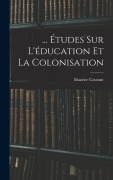 Cover-Bild zum Titel '... Études Sur L'éducation Et La Colonisation' von 'Maurice Courant'