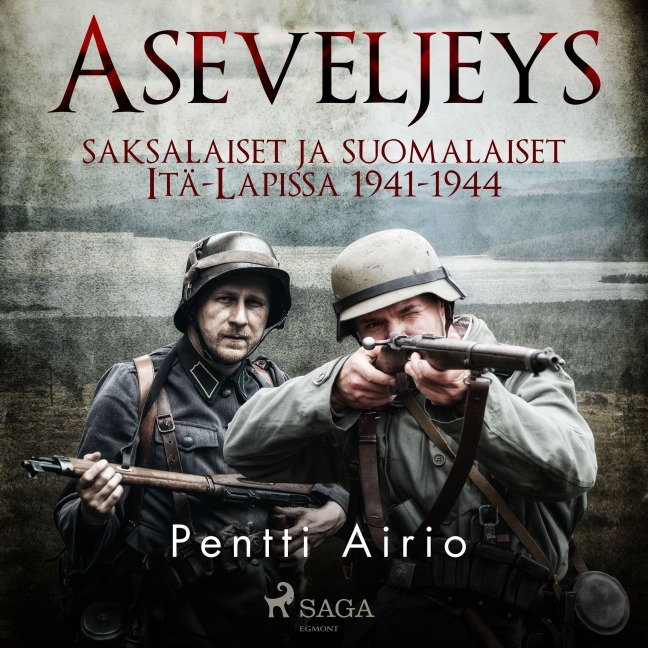 Aseveljeys: saksalaiset ja suomalaiset Itä-Lapissa 1941-1944 - Pentti Airio