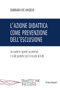 Cover-Bild zum Titel 'L' azione didattica come prevenzione dell'esclusione. Un cantiere aperto sui metodi e sulle pratiche per la scuola di tutti' von 'Barbara De Angelis'