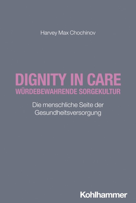 Dignity in Care - Würdebewahrende Sorgekultur - Harvey Max Chochinov