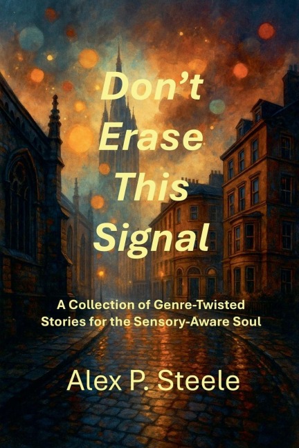Don't Erase This Signal - Alex P. Steele