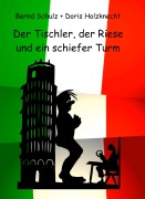 Cover-Bild zum Titel 'Der Tischler, der Riese und ein schiefer Turm' von 'Bernd Schulz, Doris Holzknecht'