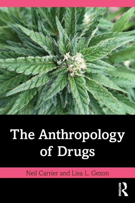 The Anthropology of Drugs - Neil Carrier, Lisa L. Gezon