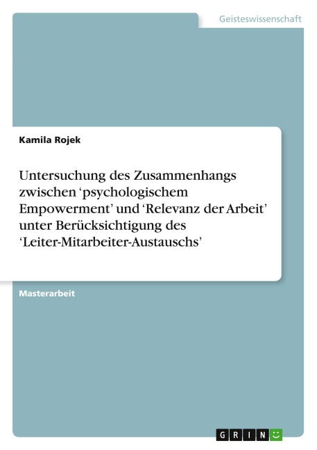 Untersuchung des Zusammenhangs zwischen 'psychologischem Empowerment' und 'Relevanz der Arbeit' unter Berücksichtigung des 'Leiter-Mitarbeiter-Austauschs' - Kamila Rojek