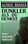 Cover-Bild zum Titel 'Dunkler als du denkst: Zwei Romantic Thriller' von 'Alfred Bekker'