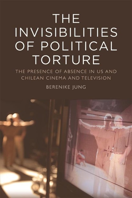 Invisibilities of Political Torture - Berenike Jung