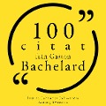 100 citat från Gaston Bachelard - Gaston Bachelard