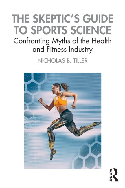 The Skeptic's Guide to Sports Science - Nicholas B. Tiller