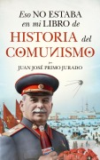 Cover-Bild zum Titel 'Eso No Estaba En Mi Libro de Historia del Comunismo' von 'Juan Jose Primo Jurado'