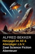 Cover-Bild zum Titel 'Hetzjagd im All & Alienjäger z.b.V. (Zwei Science Fiction Abenteuer)' von 'Alfred Bekker'