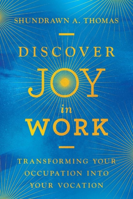 Discover Joy in Work - Shundrawn A. Thomas