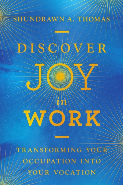 Discover Joy in Work - Shundrawn A. Thomas