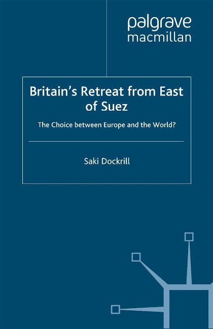 Britain's Retreat from East of Suez - Saki Dockrill