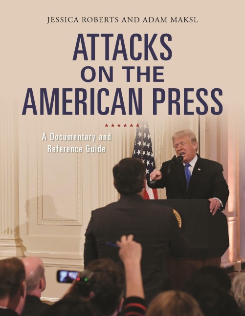 Attacks on the American Press - Jessica Roberts