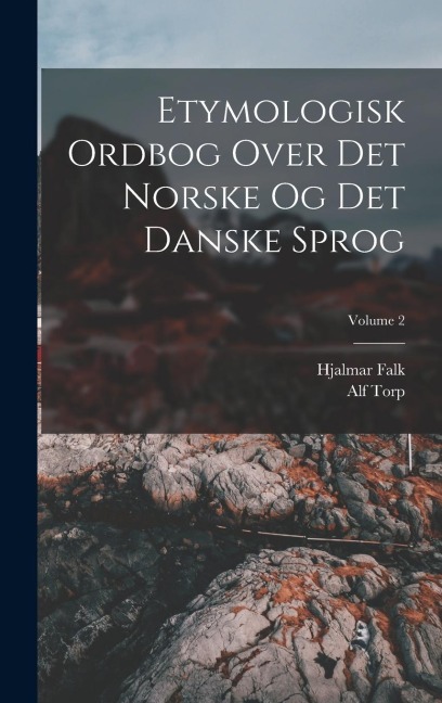 Etymologisk Ordbog Over Det Norske Og Det Danske Sprog; Volume 2 - Hjalmar Falk, Alf Torp