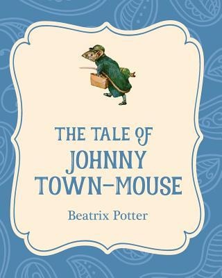 The Tale of Johnny Town-Mouse - Beatrix Potter
