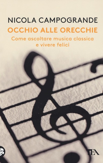 Occhio alle orecchie. Come ascoltare musica classica e vivere felici - Nicola Campogrande